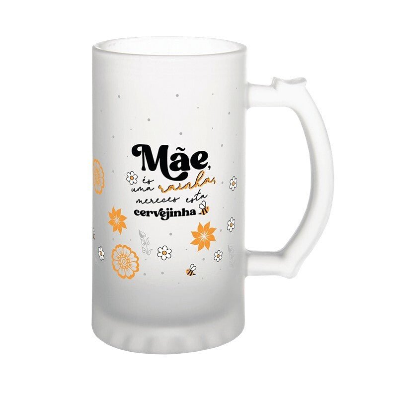 Jarra de cerveja - Mãe és uma Rainha, mereces uma cervejinha - Papelaria Encantada